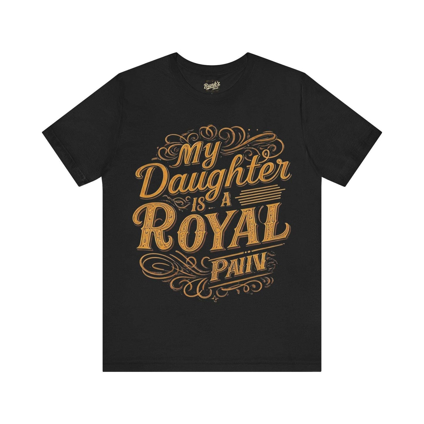 My Daughter is a Royal Pain - Bunk's Shirts